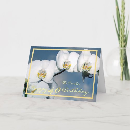 40th Bday Carla White Orchids Elegant Gold Frame Card