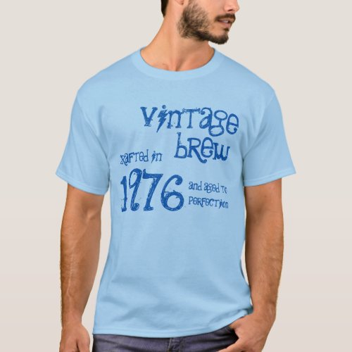 40th Birthday 1976 or ANY YEAR Vintage Brew 43a T_Shirt