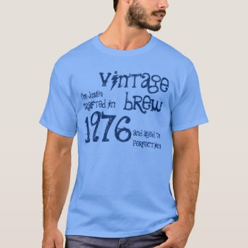 40th Birthday 1976 Or Any Year Vintage Brew S01c T-shirt by JaclinArt at Zazzle