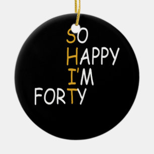 40th Birthday 1982 40 Years Old So Happy Im Forty Ceramic Ornament