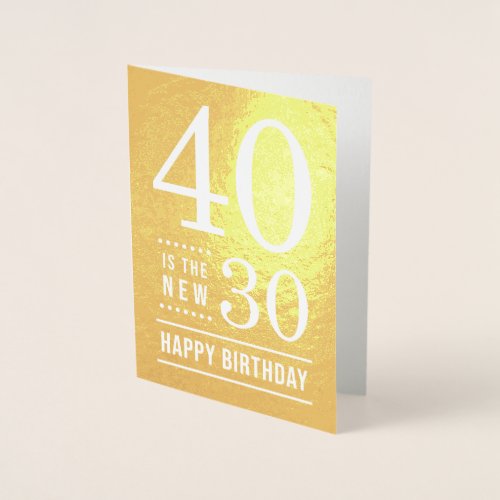 40th Birthday 40 is the new 30 Foil Card