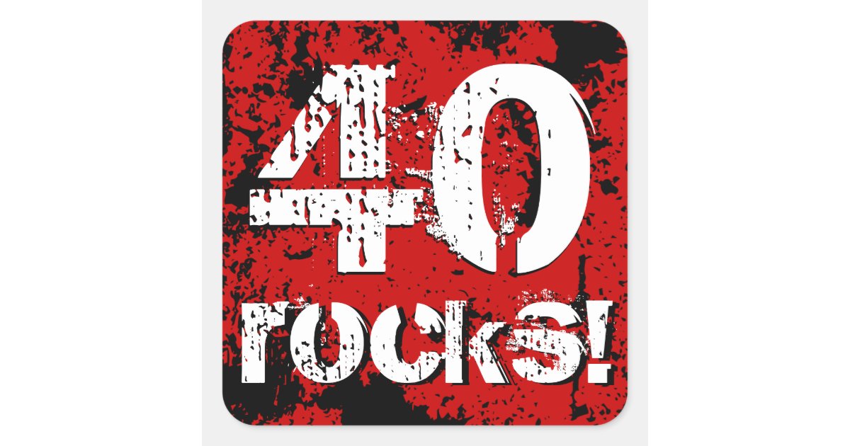 40th Birthday 40 Rocks! Grunge Red and Black A01A Square Sticker ...