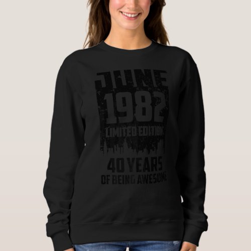 40th Birthday 40 Years Awesome Since June 1982 Vin Sweatshirt