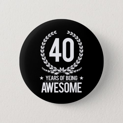 40th Birthday 40 Years Of Being Awesome Button