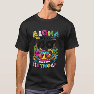 40th Birthday Aloha Hawaii Tiki Hawaiian Party 40 T-Shirt