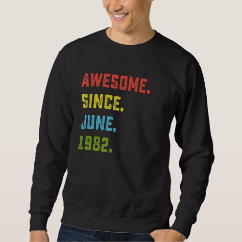 40th Birthday  Awesome Since June 1982 40 Years Ol Sweatshirt