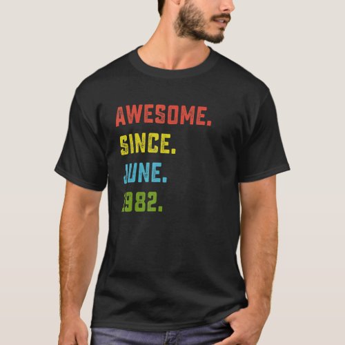 40th Birthday  Awesome Since June 1982 40 Years Ol T_Shirt