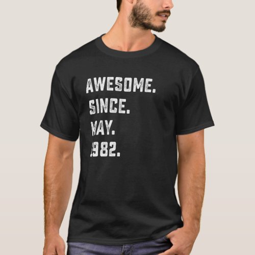 40th Birthday  Awesome Since May 1982 40 Years Old T_Shirt