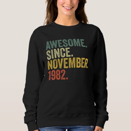 40th Birthday Awesome Since November 1982 40 Year  Sweatshirt