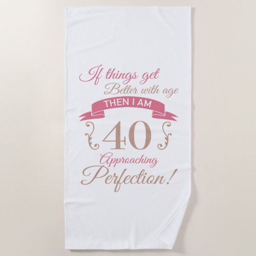 40th Birthday Better With Age Beach Towel