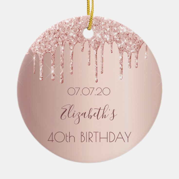 40th Birthday Blush Rose Gold Glitter Drips Name Ceramic Ornament | Zazzle