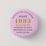 40th Birthday Born 1983 Add Name Pink Gray Button<br><div class="desc">Personalized Birthday add your name and year badge. Edit the name and year with the template provided. A wonderful custom birthday party accessory. More gifts and party supplies available with the "setting standards" design in the store.</div>