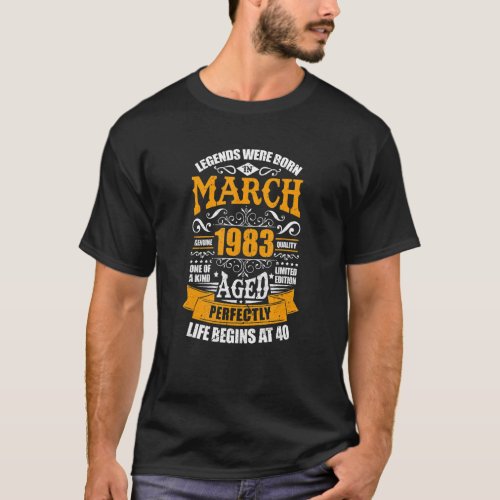 40th Birthday Born In March 1983 Life Begins At 40 T_Shirt