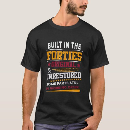 40Th Birthday Built In Forties 40S Birthday Gift T_Shirt