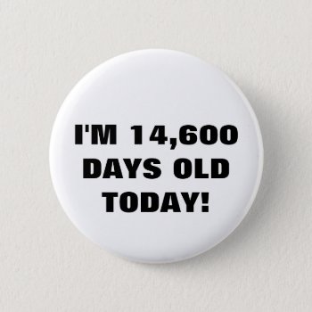 40th Birthday Button by FunnyFetish at Zazzle