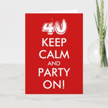 40th Birthday Card | Keep Calm And Party On by keepcalmmaker at Zazzle