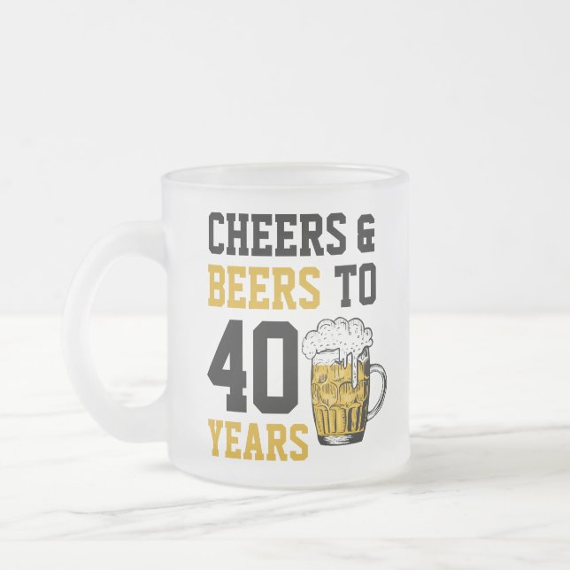40th Birthday Cheers & Beers to 40 Years Frosted Glass Coffee Mug (Left)