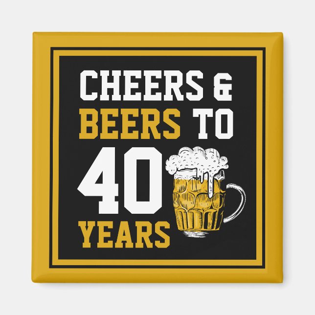40th Birthday Cheers & Beers to 40 Years  Magnet (Front)