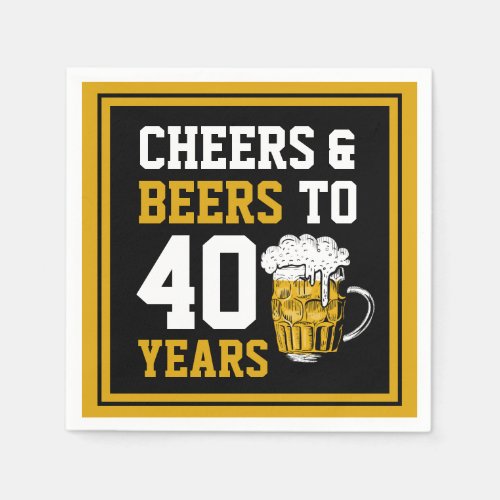 40th Birthday Cheers  Beers to 40 Years Napkins