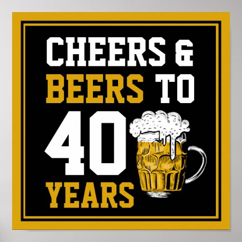 40th Birthday Cheers  Beers to 40 Years Poster