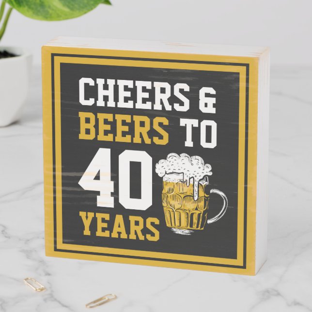 40th Birthday Cheers & Beers to 40 Years Wooden Box Sign (In Situ Horizontal)