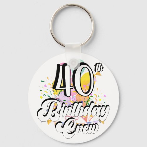 40th Birthday Crew 40 Party Crew Button Keychain