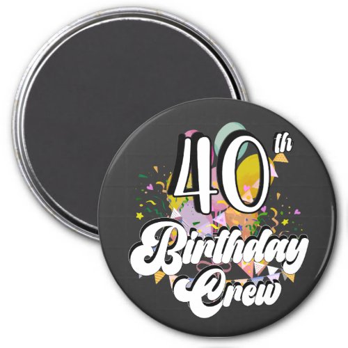 40th Birthday Crew 40 Party Crew Circle Magnet