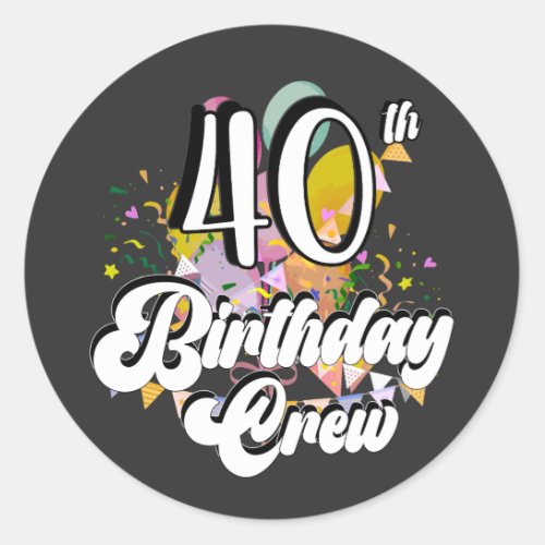40th Birthday Crew 40 Party Crew Classic Round Sticker