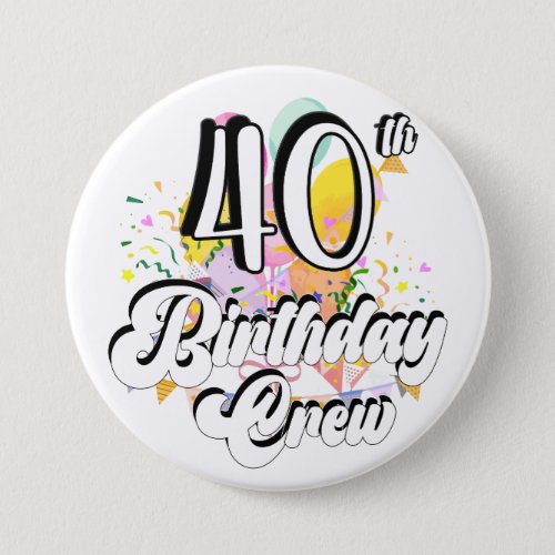 40th Birthday Crew 40 Party Crew Round Button