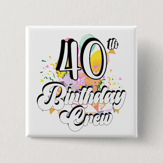 40th Birthday Crew 40 Party Crew Square Button (Front)