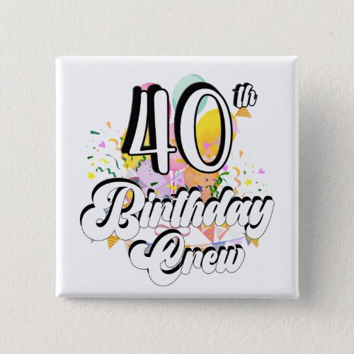 40th Birthday Crew 40 Party Crew Square Button