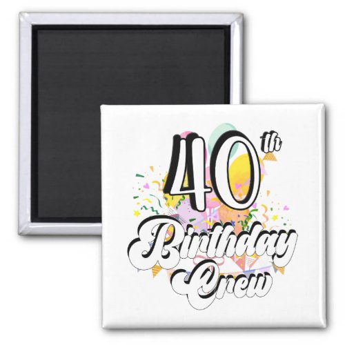 40th Birthday Crew 40 Party Crew Square Magnet