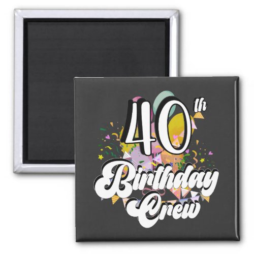 40th Birthday Crew 40 Party Crew Square Magnet
