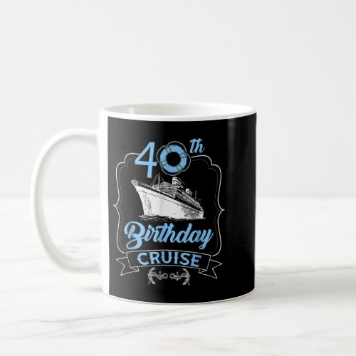 40th Birthday Cruise 40 Year Celebration Cruise Pa Coffee Mug