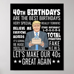 40th Birthday Design - Funny Trump Quote Birthday  Poster