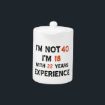 40th birthday designs teapot<br><div class="desc">cool 40 year old birthday designs</div>