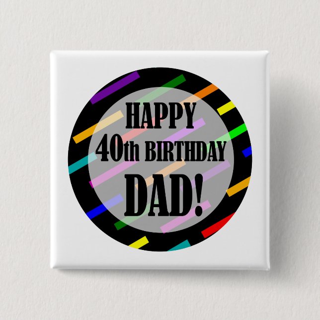 40th Birthday For Dad Pinback Button (Front)