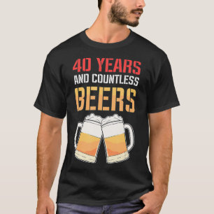 40th Birthday For Men Funny 40 Years And Countless T-Shirt