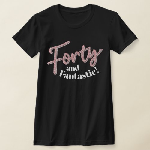 40th birthday forty and fanastic glitter art T_Shirt