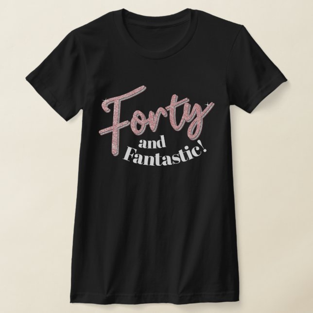 40th birthday forty and fanastic glitter art T-Shirt (Laydown)