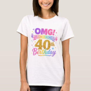 40th Birthday Friend OMG It's My Friend's 40th T-Shirt