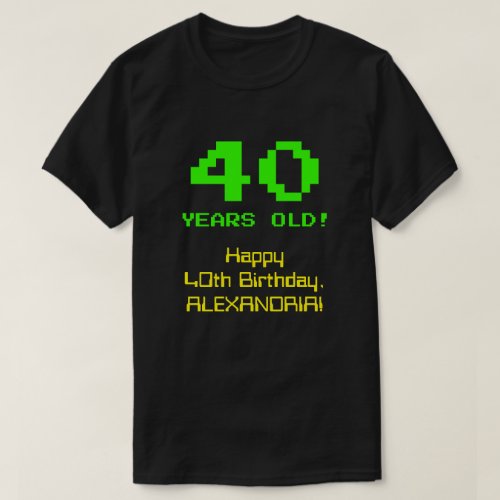 40th Birthday Fun 8_Bit Look Nerdy  Geeky 40 T_Shirt