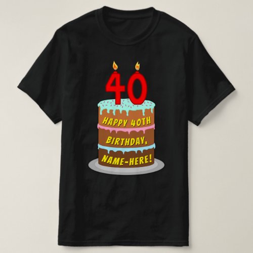 40th Birthday  Fun Cake  Candles w Custom Name T_Shirt