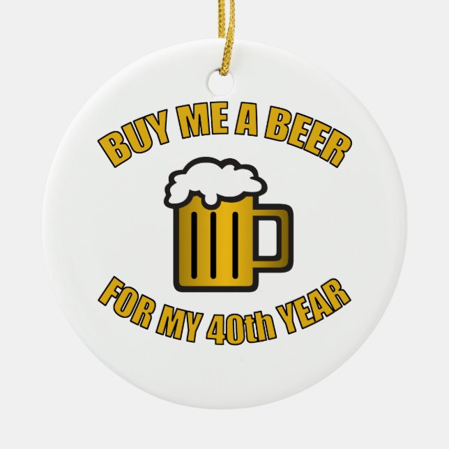 40th Birthday Funny Beer Ceramic Ornament (Front)