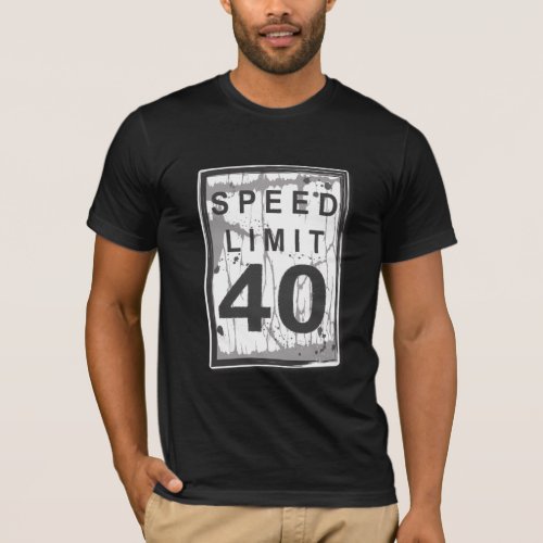 40th Birthday Funny Grungy Speed Limit Sign T_Shirt