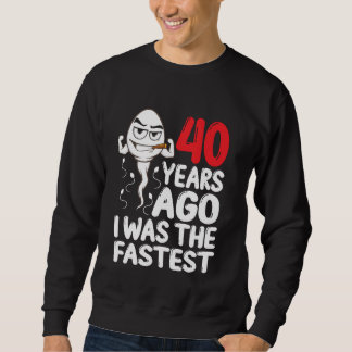 40th Birthday Gag dress 40 Years Ago I Was The Fas Sweatshirt