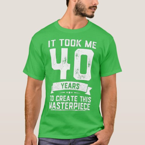 40th Birthday Gag Gift Idea Funny 40 Years Old Jok T_Shirt