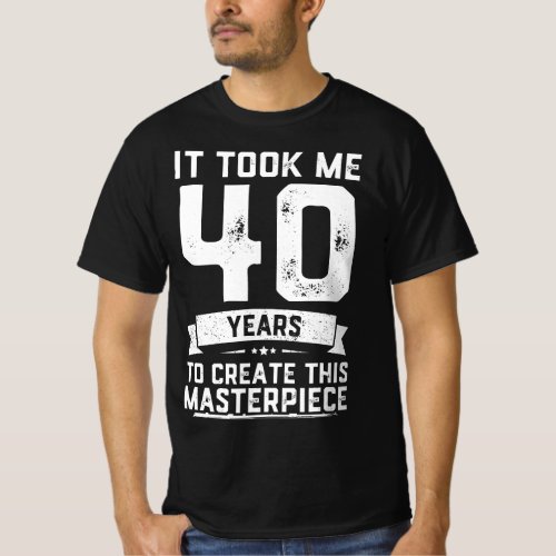 40th Birthday Gag Gift Idea Funny 40 Years Old Jok T_Shirt