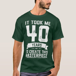 40th Birthday Gag Gift Idea Funny 40 Years Old T-Shirt