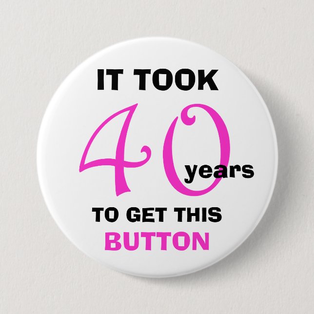 40th Birthday Gag Gifts Button - Funny (Front)